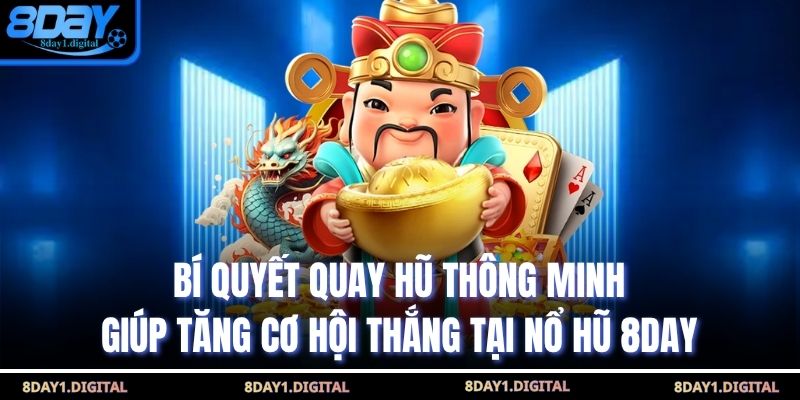 Bí quyết quay hũ thông minh giúp tăng cơ hội thắng tại Nổ Hũ 8Day