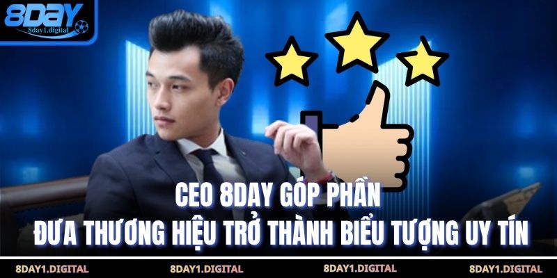 CEO 8day góp phần đưa thương hiệu trở thành biểu tượng uy tín 