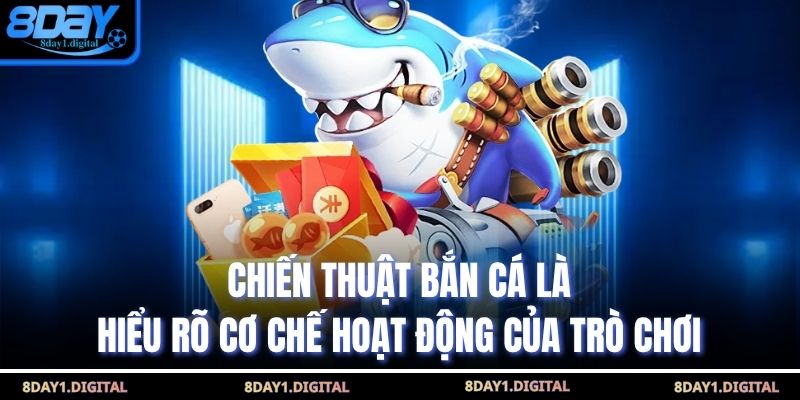 Chiến thuật bắn cá là hiểu rõ cơ chế hoạt động của trò chơi