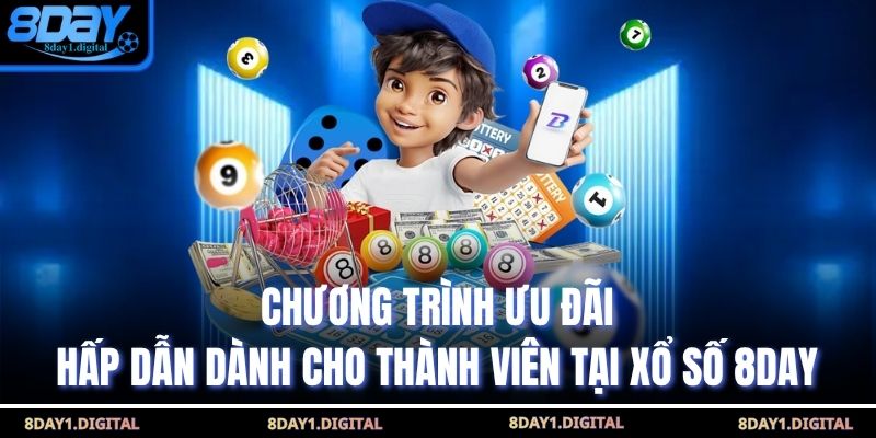 Chương trình ưu đãi hấp dẫn dành cho thành viên tại Xổ Số 8Day