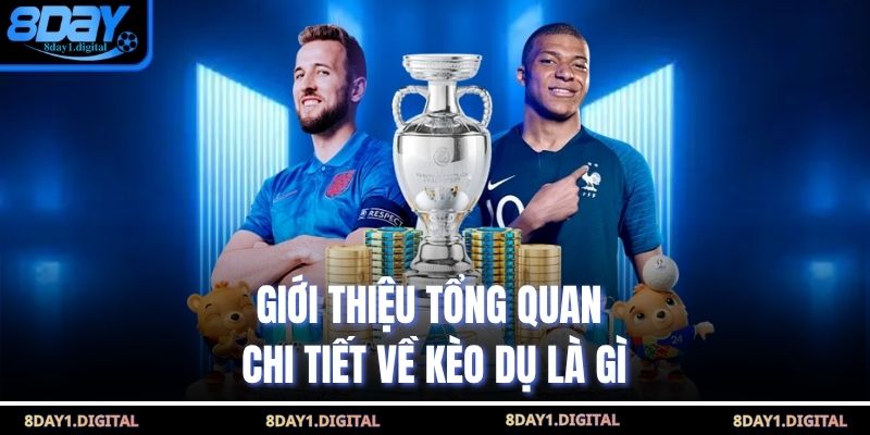 Giới thiệu tổng quan chi tiết về kèo dụ là gì