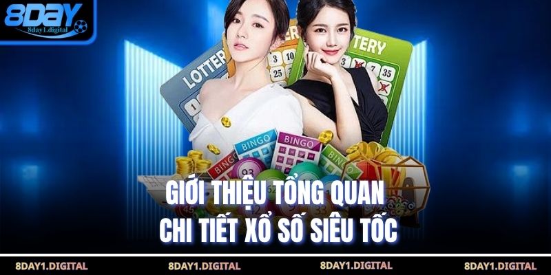 Giới thiệu tổng quan chi tiết xổ số siêu tốc