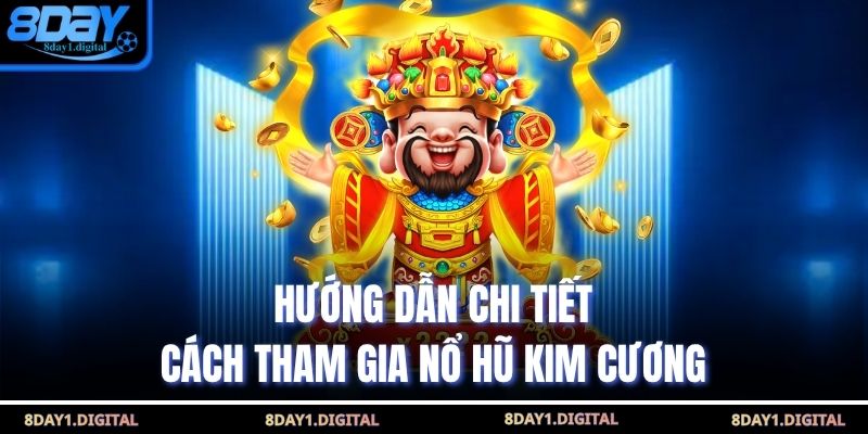 Hướng dẫn chi tiết cách tham gia nổ hũ kim cương
