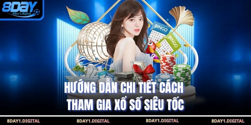 Hướng dẫn chi tiết cách tham gia xổ số siêu tốc