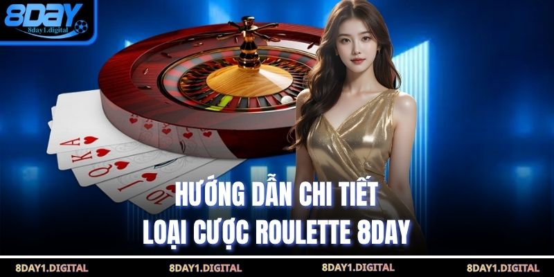 Hướng dẫn chi tiết loại cược Roulette 8Day