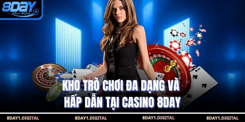 Kho trò chơi đa dạng và hấp dẫn tại Casino 8Day