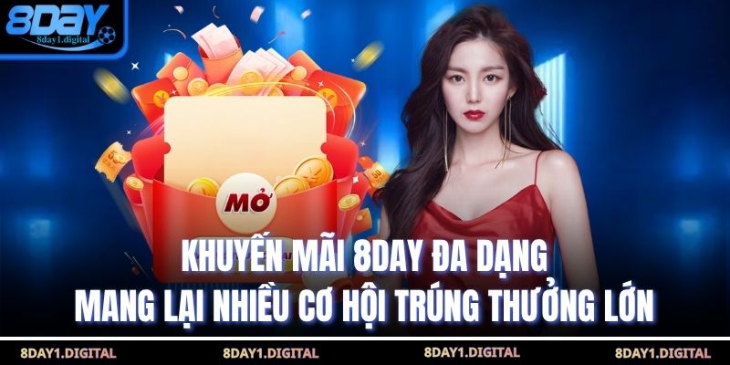 Khuyến mãi 8Day đa dạng, mang lại nhiều cơ hội trúng thưởng lớn