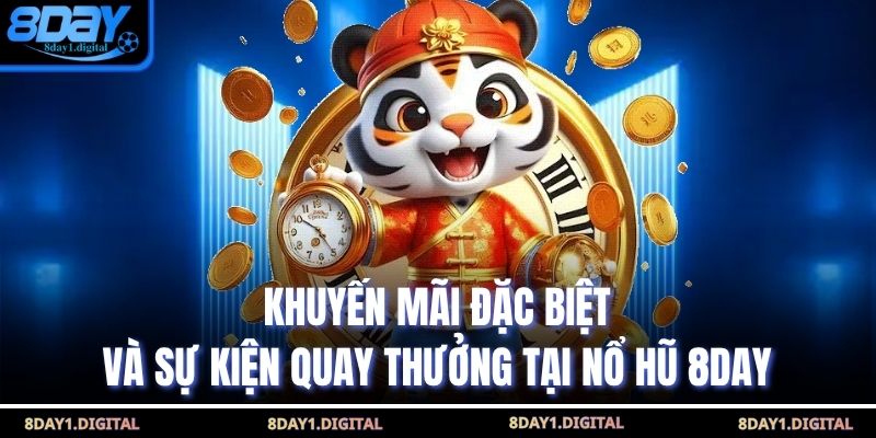 Khuyến mãi đặc biệt và sự kiện quay thưởng tại Nổ Hũ 8Day