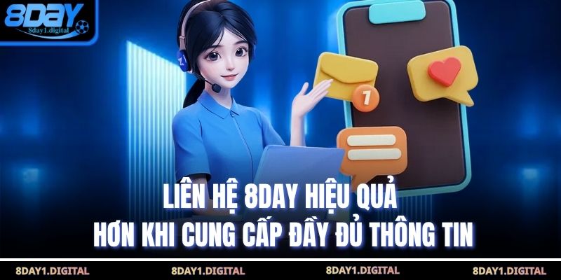 Liên hệ 8day hiệu quả hơn khi cung cấp đầy đủ thông tin