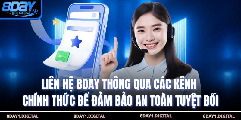 Liên hệ 8day thông qua các kênh chính thức để đảm bảo an toàn tuyệt đối