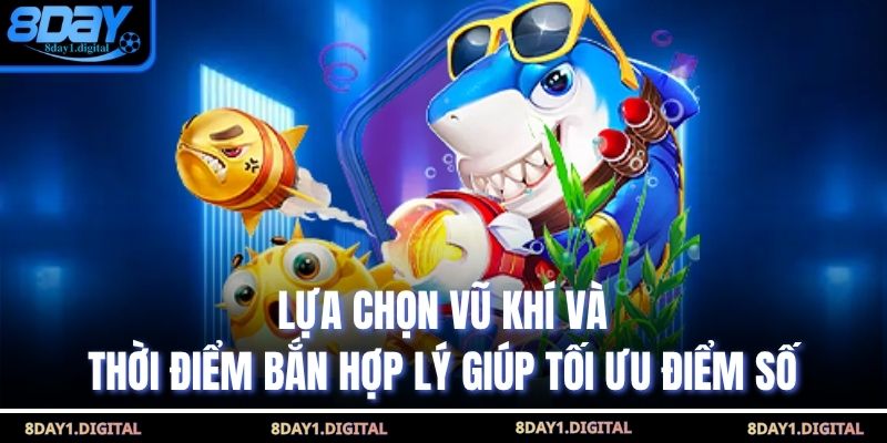 Lựa chọn vũ khí và thời điểm bắn hợp lý giúp tối ưu điểm số