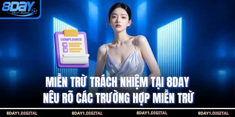 Miễn trừ trách nhiệm tại 8Day nêu rõ các trường hợp miễn trừ 
