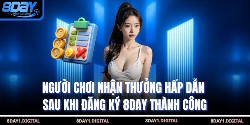 Người chơi nhận thưởng hấp dẫn sau khi đăng ký 8Day thành công