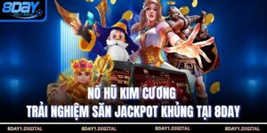 Nổ Hũ Kim Cương - Trải Nghiệm Săn Jackpot Khủng Tại 8Day