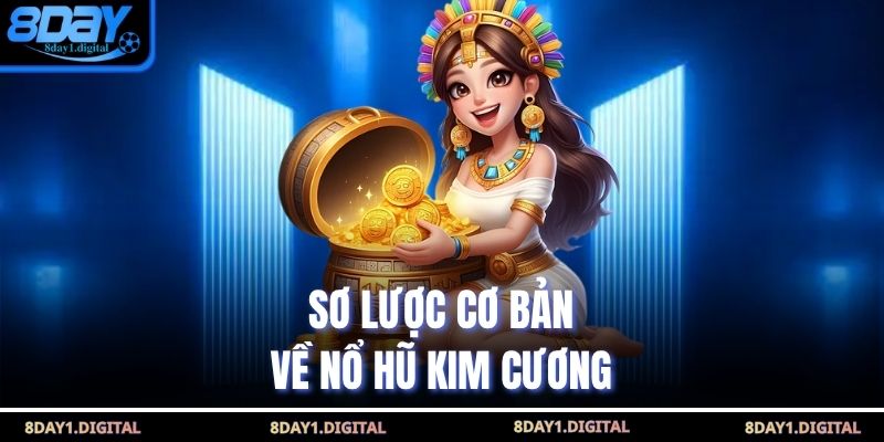 Sơ lược cơ bản về nổ hũ kim cương