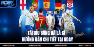 Tài Xỉu Bóng Đá Là Gì - Hướng Dẫn Chi Tiết Tại 8Day