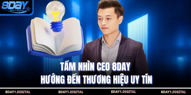 Tầm nhìn CEO 8Day hướng đến thương hiệu uy tín
