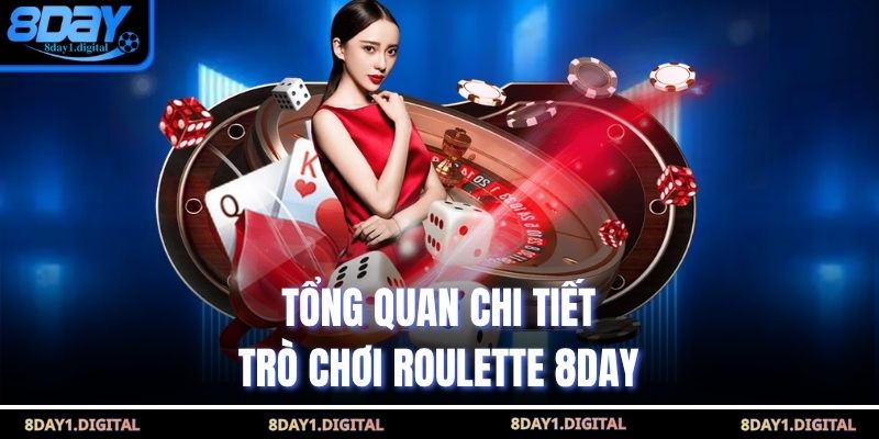 Tổng quan chi tiết trò chơi Roulette 8Day
